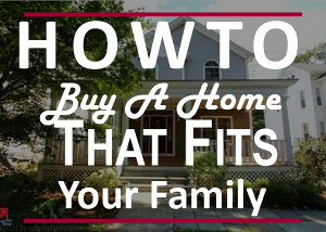 how to buy a home that fits your family