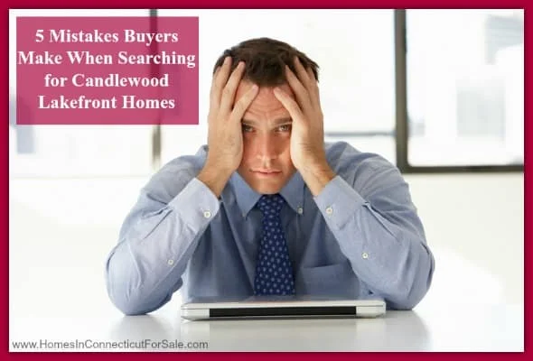 Avoid these common errors Candlewood Lake homebuyers make when house hunting.